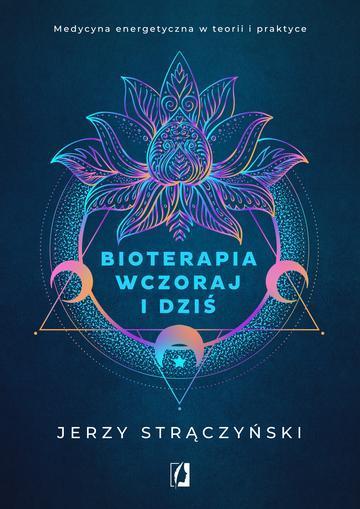 Bioterapia wczoraj i dziś. Medycyna energetyczna w teorii i praktyce wyd. 2025