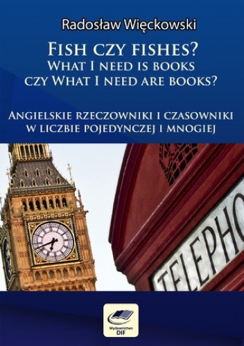 Fish czy fishes. What I need is books czy What I need are books. Angielskie rzeczowniki i czasowniki w liczbie pojedynczej i mnogiej