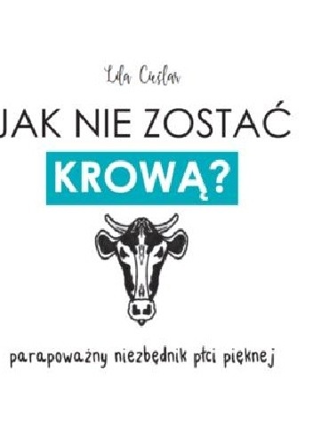 Jak nie zostać krową? Parapoważny niezbędnik płci pięknej