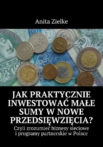 Jak praktycznie inwestować małe sumy w nowe przedsięwzięcia?