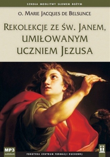 Rekolekcje ze św. Janem, umiłowanym uczniem Jezusa