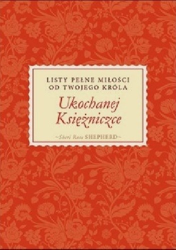 Ukochanej Księżniczce. Listy pełne miłości od Twojego Króla
