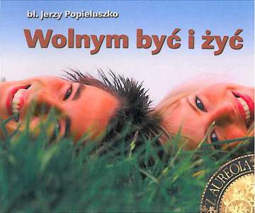 Wolnym być i żyć perełki z aureolą