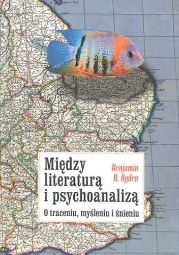 Między literaturą i psychoanalizą. O traceniu, myśleniu i śnieniu