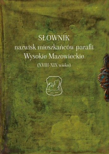 Słownik nazwisk mieszkańców parafii Wysokie Mazowieckie (XVIII-XIX wieku)