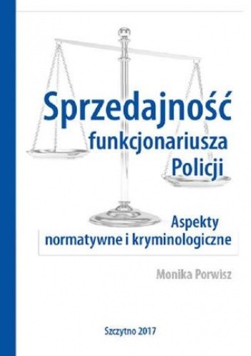 Sprzedajność funkcjonariusza Policji. Aspekty normatywne i kryminologiczne