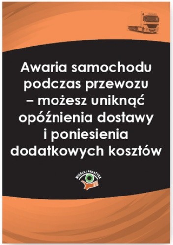 Awaria samochodu podczas przewozu - możesz uniknąć opóźnienia dostawy i poniesienia dodatkowych kosztów