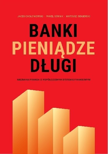 Banki, pieniądze, długi. Nieznana prawda o współczesnym systemie finansowym