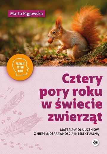 Cztery pory roku w świecie zwierząt Materiały dla uczniów z niepełnosprawnością Poznaję, pytam, wiem