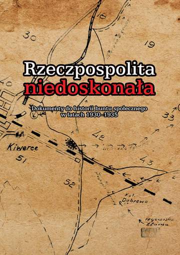 Rzeczpospolita niedoskonała dokumenty do historii buntu społecznego w latach 1930-1935