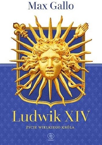 Ludwik XIV. Życie wielkiego króla