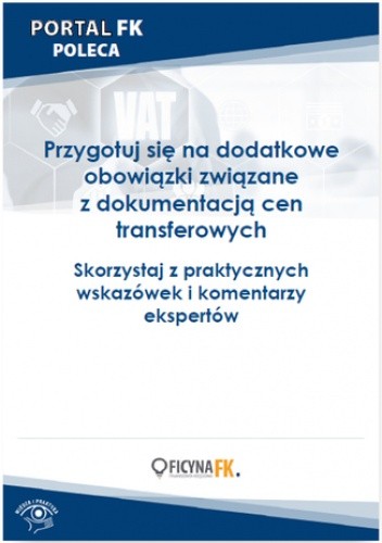 Przygotuj się na dodatkowe obowiązki związane z dokumentacją cen transferowych. Skorzystaj z praktycznych wskazówek i komentarzy ekspertów