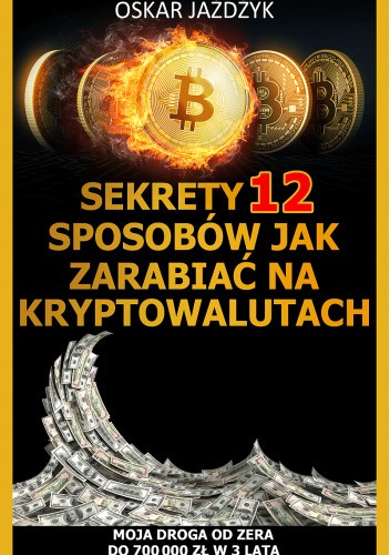 Sekrety 12 sposobów jak zarabiać na kryptowalutach