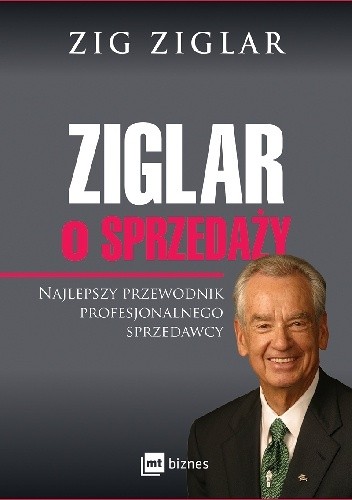 Ziglar o sprzedaży. Najlepszy przewodnik profesjonalnego sprzedawcy.