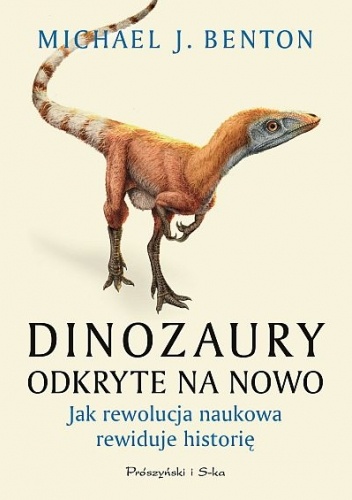 Dinozaury odkryte na nowo. Jak rewolucja naukowa rewiduje historię