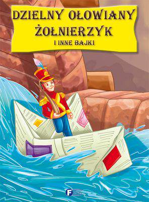 Dzielny ołowiany żołnierzyk i inne bajki