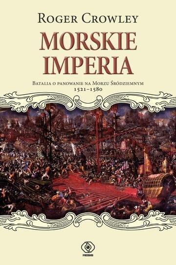 Okładka: Morskie imperia. Batalia o panowanie na Morzu Śródziemnym 1521-1580