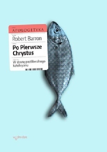 Po pierwsze Chrystus. W stronę postliberalnego katolicyzmu