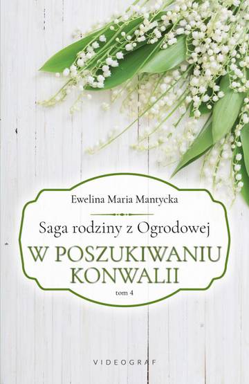 W poszukiwaniu konwalii. Saga rodziny z Ogrodowej. Tom 4