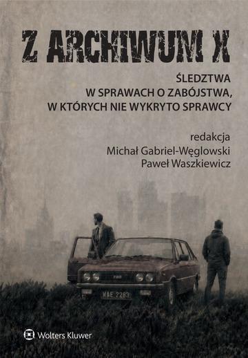 Z ARCHIWUM X. Śledztwa w sprawach o zabójstwa, w których nie wykryto sprawcy