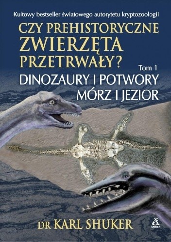 Czy prehistoryczne zwierzęta przetrwały? Dinozaury i potwory mórz i jezior