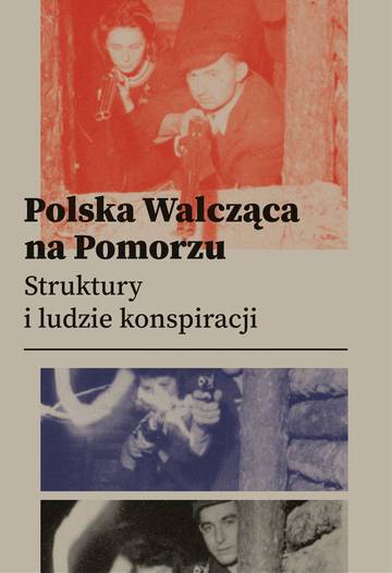 Polska Walcząca na Pomorzu.  Struktury i ludzie konspiracji