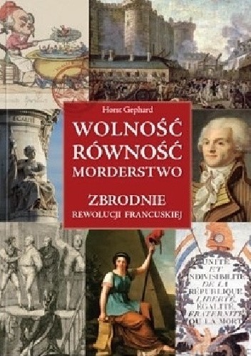 Wolność, równość, morderstwo. Zbrodnie Rewolucji Francuskiej