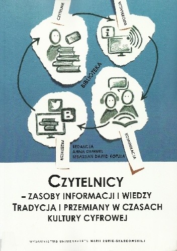 Czytelnicy - zasoby informacji i wiedzy. Tradycja i przemiany w czasach kultury cyfrowej