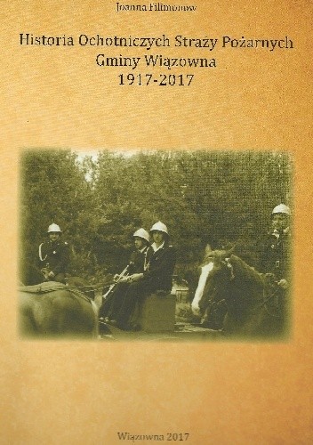 Historia Ochotniczych Straży Pożarnych Gminy Wiązowna 1917-2017