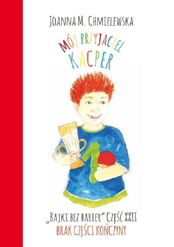MÓJ PRZYJACIEL KACPER. BAJKI BEZ BARIER CZ.XXII BRAK CZĘŚCI KOŃCZYNY