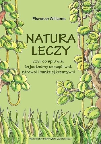 Natura leczy, czyli co sprawia, że jesteśmy szczęśliwsi, zdrowsi i bardziej kreatywni