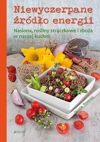 Niewyczerpane źródło energii. Nasiona, rośliny strączkowe i zboża w naszej kuchni