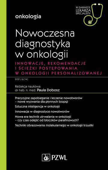 Nowoczesna diagnostyka w onkologii. Innowacje, rekomendacje i ścieżki postępowania w onkologii personalizowanej. W gabinecie lekarza specjalisty. Onkologia