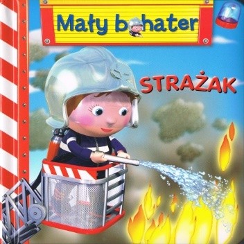 Strażak. Mały bohater