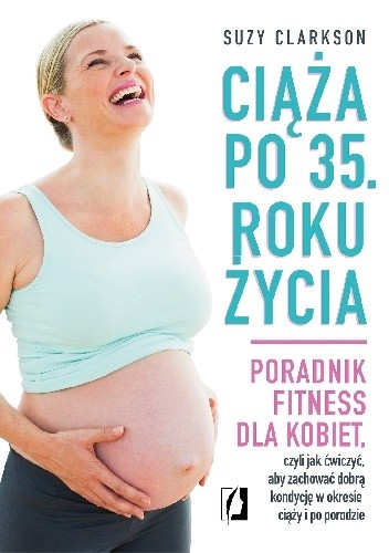 Ciąża po 35 roku życia poradnik fitness dla kobiet