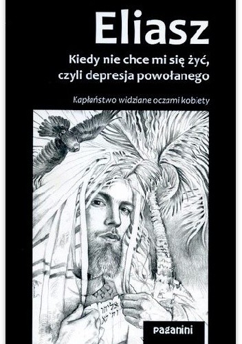 Eliasz. Kiedy nie chce mi się żyć, czyli depresja powołanego.