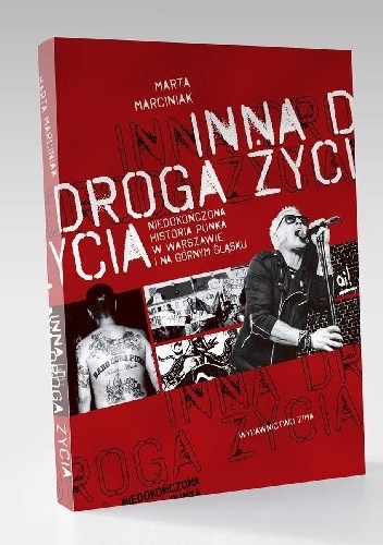 Inna droga życia. Niedokończona historia punka w Warszawie i na Górnym Śląsku.