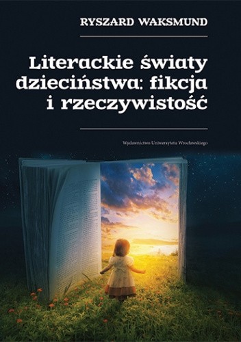 Literackie światy dzieciństwa: fikcja i rzeczywistośćLiterackie światy dzieciństwa: fikcja i rzeczywistość
