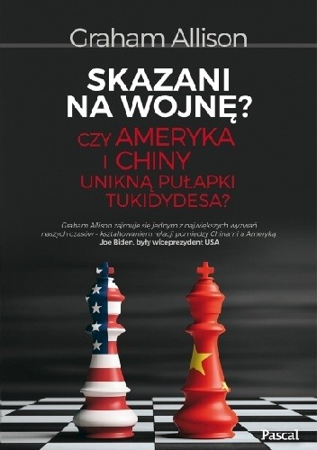 Skazani na wojnę? Czy Ameryka i Chiny unikną pułapki Tukidydesa?