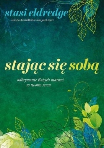 Stając się sobą, odkrywanie Bożych marzeń w twoim sercu