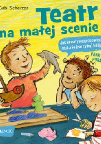 Teatr na małej scenie. Jak kreatywnie opowiadać historie (nie tylko) biblijne. Praktyczny poradnik