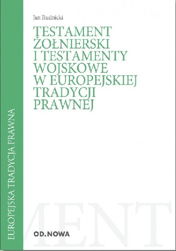 Testament żołnierski i testamenty wojskowe w europejskiej tradycji prawnej