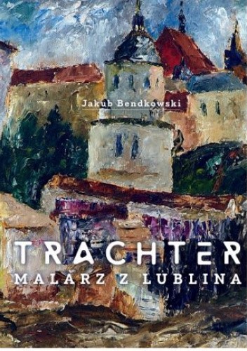 Trachter. Malarz z Lublina