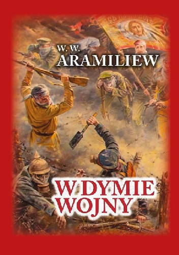 W dymie wojny. Zapiski jednorocznego ochotnika 1914-1917