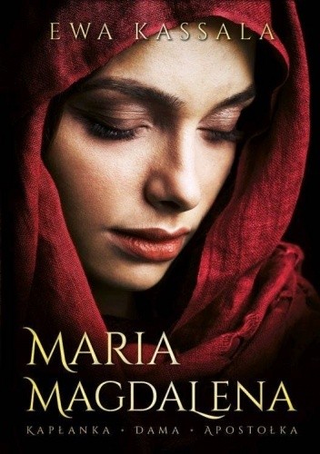Maria Magdalena. Kapłanka. Dama. Apostołka