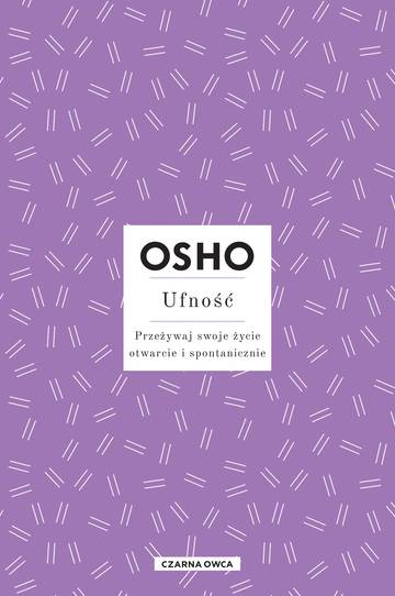 Ufność. Przeżywaj swoje życie otwarcie i spontanicznie wyd. 2023