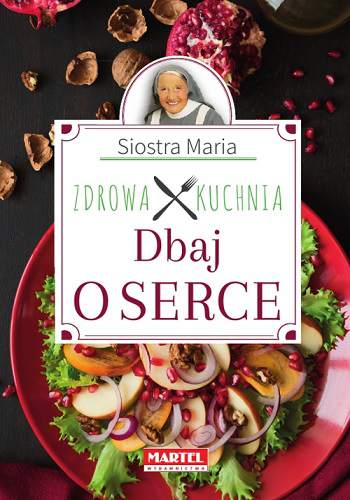 Dbaj o serce zdrowa kuchnia siostry marii