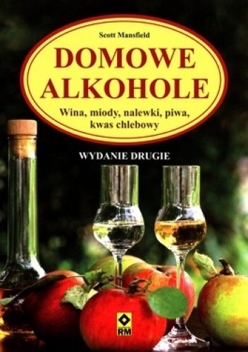 Domowe alkohole. Wina, miody, nalewki, piwa, kwas chlebowy