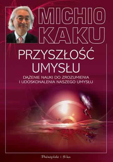 Przyszłość umysłu dążenie nauki do zrozumienia i udoskonalenia naszego umysłu