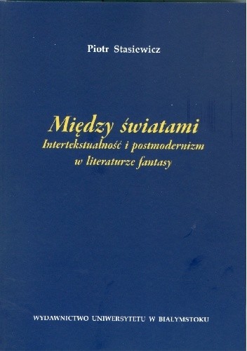 Między światami. Intertekstualność i postmodernizm w literaturze fantasy